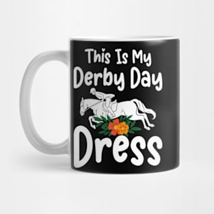 This is my Derby Day Dress, Funny Kentucky horse racing women derby girl Mug